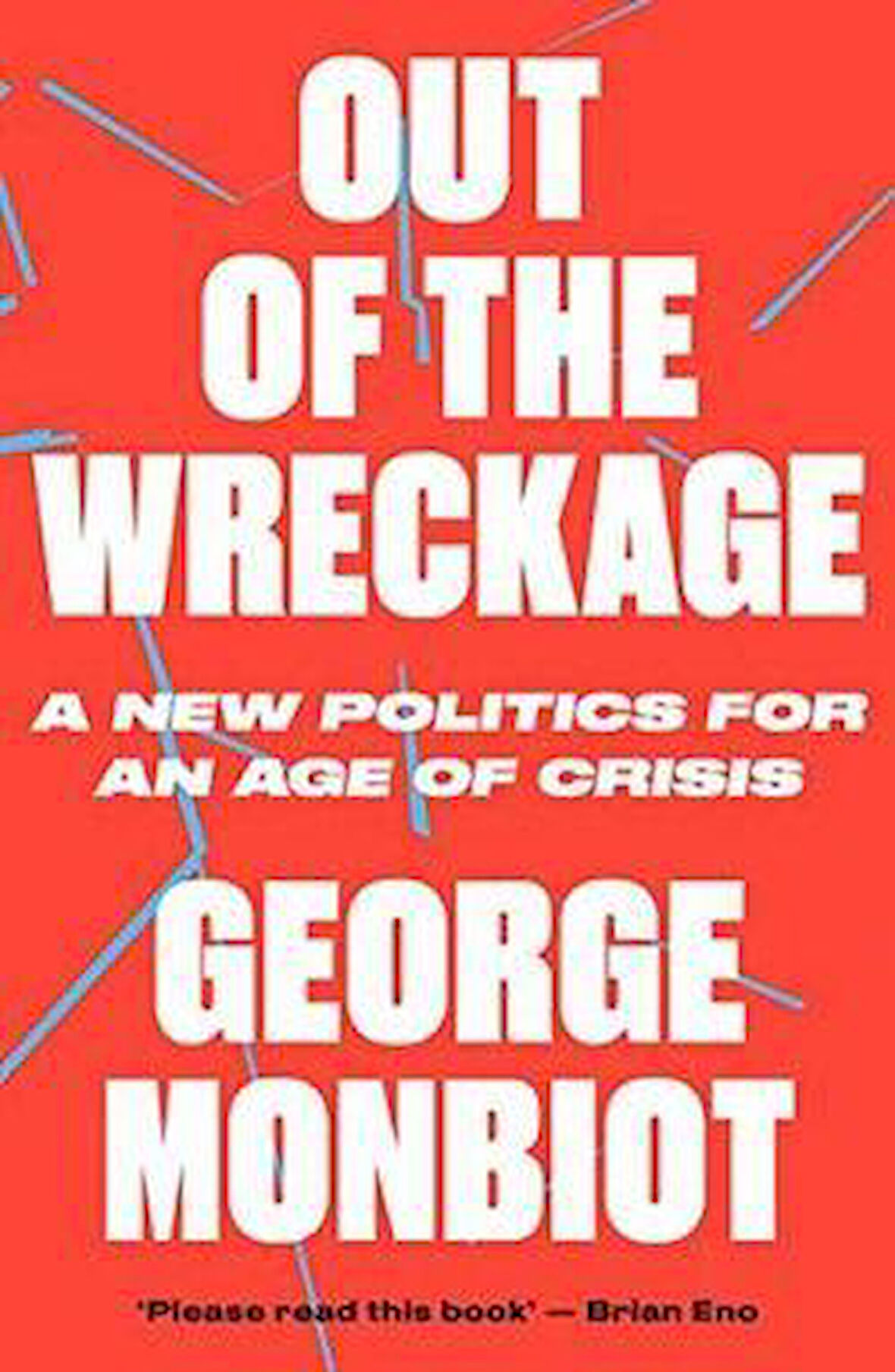 Out Of The Wreckage: A New Politics For An Age Of Crisis - George Monbiot