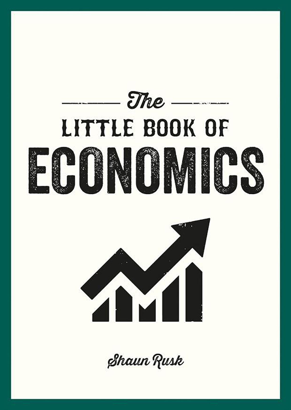The Little Book of Economics A Pocket Guide to the Key Concepts, Theories and Thinkers You Need to Know - Shaun Rusk