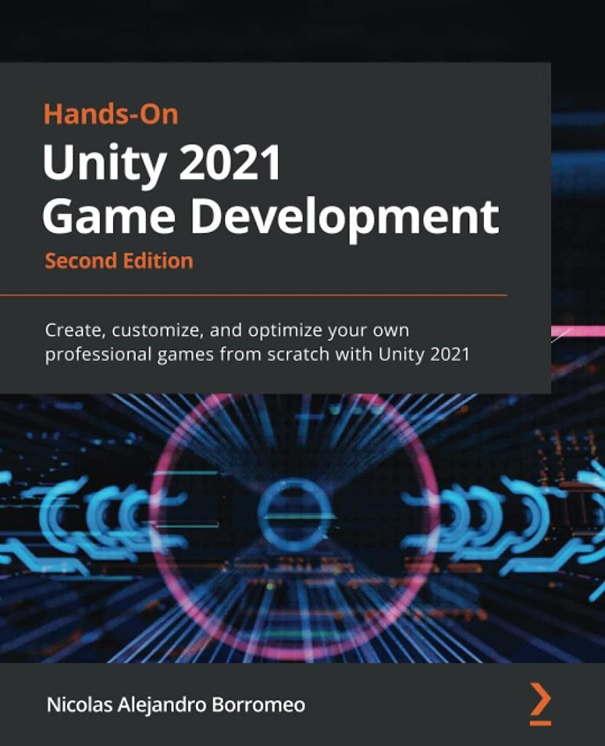 Hands-On Unity 2021 Game Development: Create, customize, and optimize your own professional games from scratch with Unity 2021, 2nd Edition 2nd ed. Edition