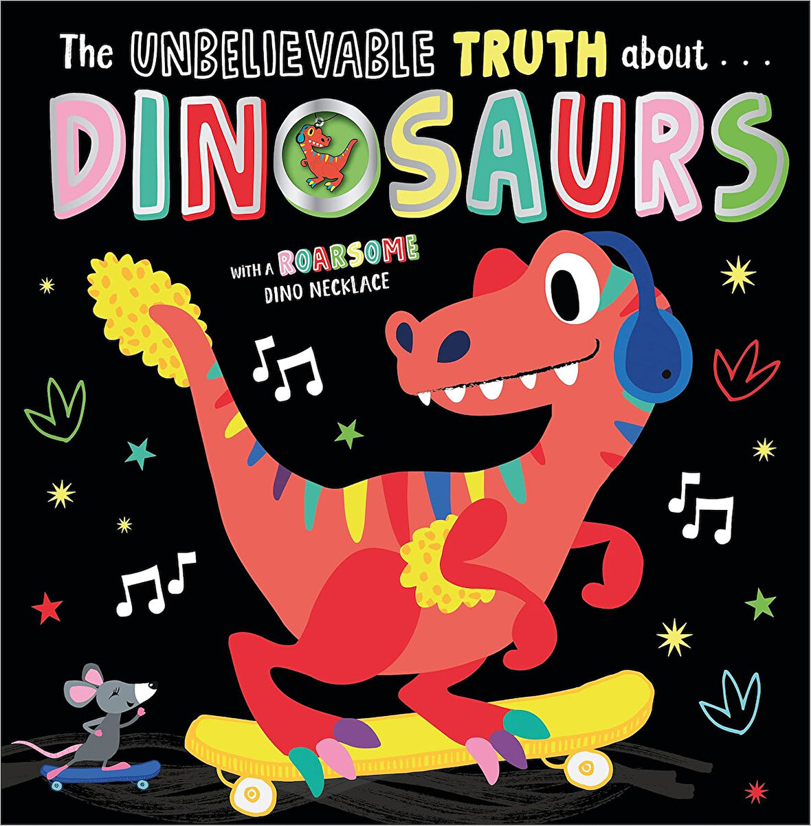 Make Believe Ideas The Unbelievable Truth About Dinosaurs