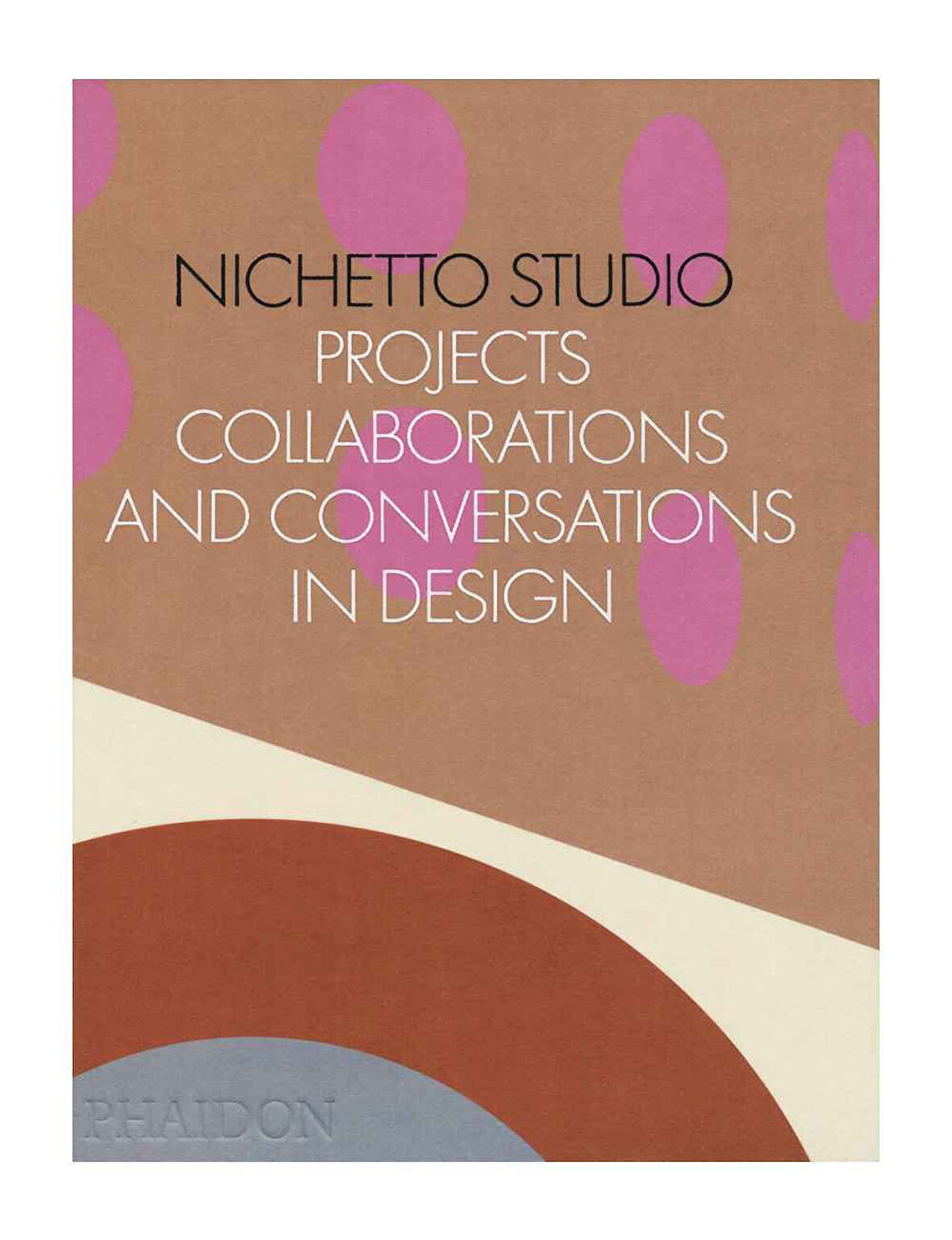 Phaidon Nichetto Studio Projects, Collaborations and Conversations in Design 9781838663247