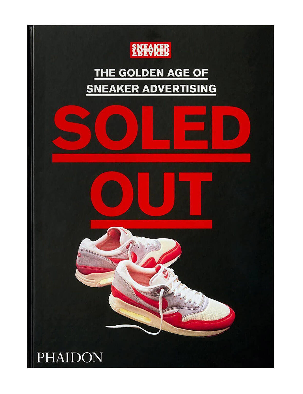 Phaidon Soled Out The Golden Age of Sneaker Advertising Sneaker Freaker 9781838663674