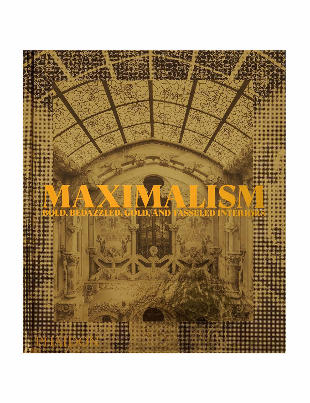 Phaidon Maximalism Bold, Bedazzled, Gold, and Tasseled Interiors 9781838666927