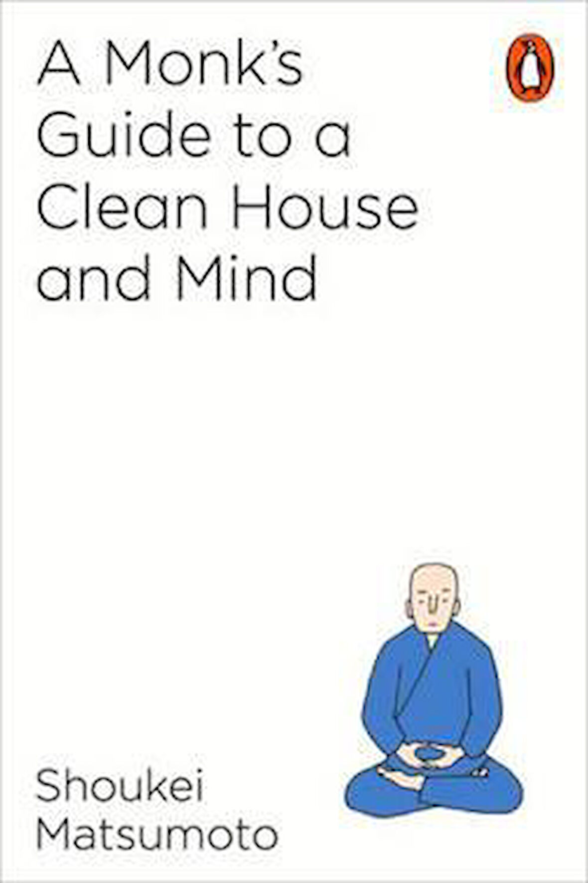 A Monk's Guide To A Clean House And Mind - Shoukei Matsumoto
