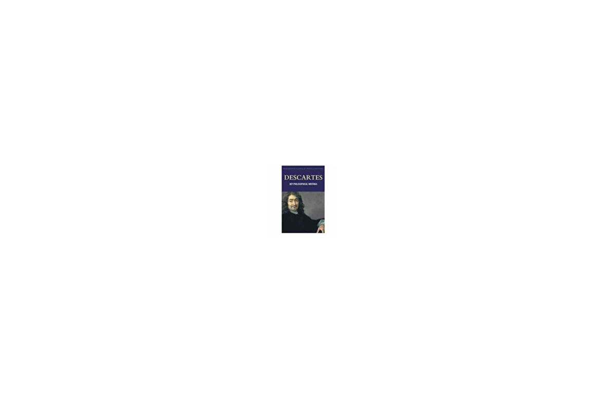 Key Philosophical Writings - Rene Descartes