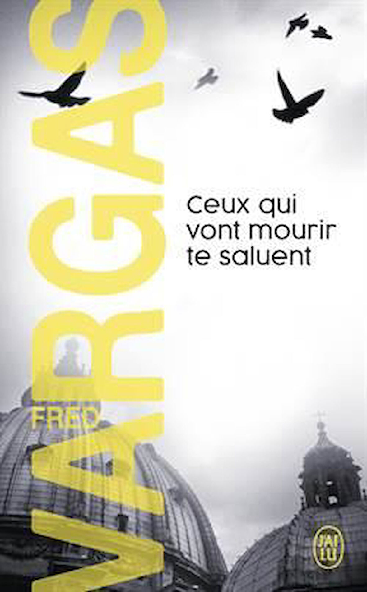 Ceux Qui Vont Mourir Te Saluent - Fred Vargas
