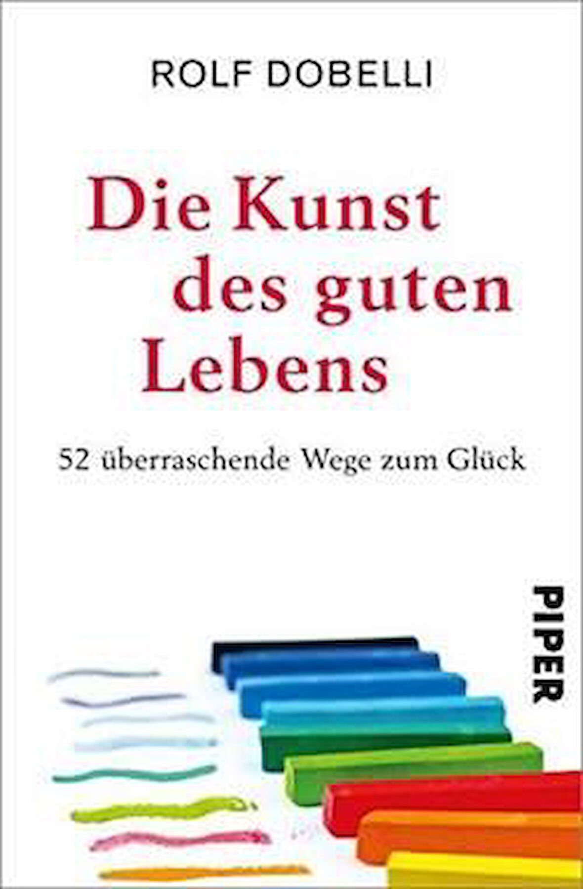 Die Kunst des Guten Lebens - Dobelli