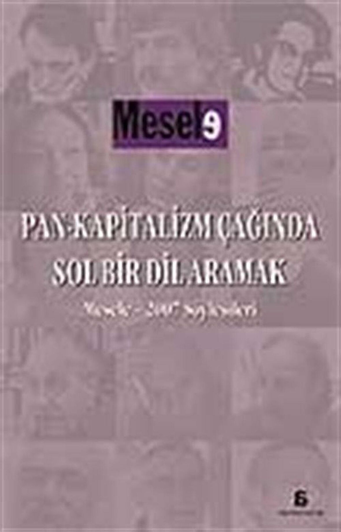 Pan-Kapitalizm Çağında Sol Bir Dil Aramak & Mesele 2007 Söyleşileri