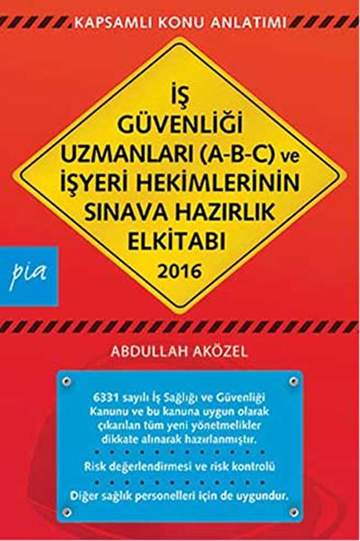 2016 İş Güvenliği Uzmanları (A-B-C) ve İşyeri Hekimlerinin Sınava Hazırlık El Kitabı