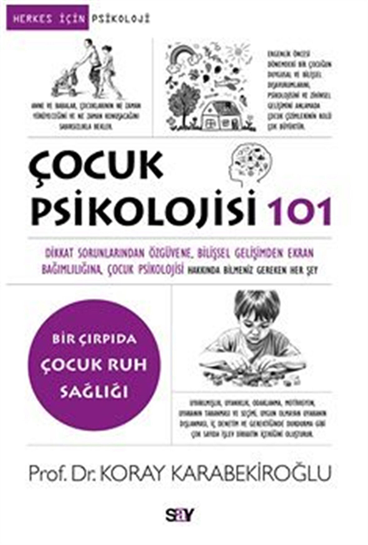 Çocuk Psikolojisi 101 / Dikkat Sorunlarından Öz güvene, Bilişsel Gelişimden Ekran Bağımlılığına, Çocuk Psikolojisi Hakkında Bilmeniz Gereken Her Şey / Dr. Koray Karabekiroğlu