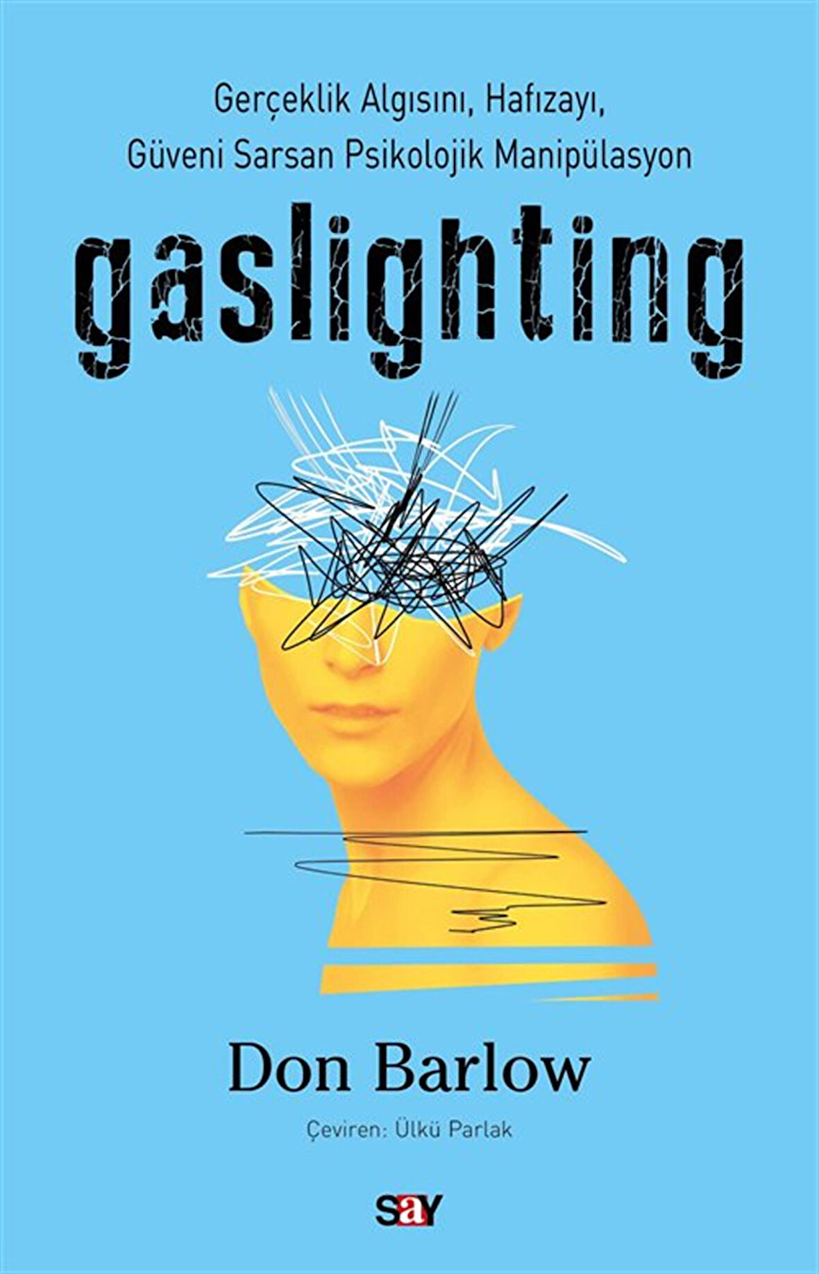 Gaslighting & Gerçeklik Algısını, Hafızayı, Güveni Sarsan Psikolojik Manipülasyon / Don Barlow