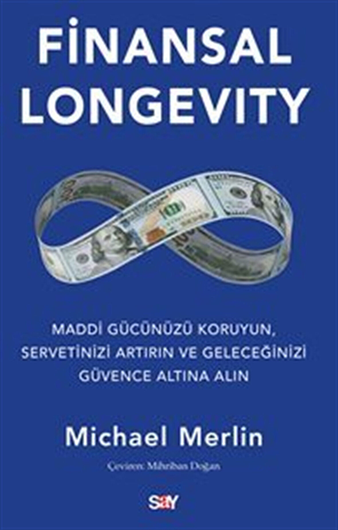 Finansal Longevity / Maddi Gücünüzü Koruyun, Servetinizi Artırın ve Geleceğinizi Güvence Altına Alın / Michael Merlin