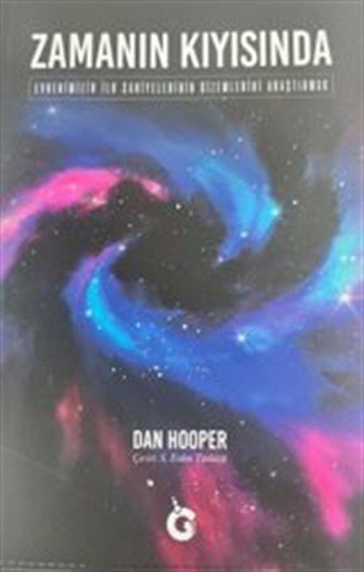 Zamanın Kıyısında / Evrenimizin İlk Saniyelerinin Gizemlerini Araştırmak / Dan Hooper