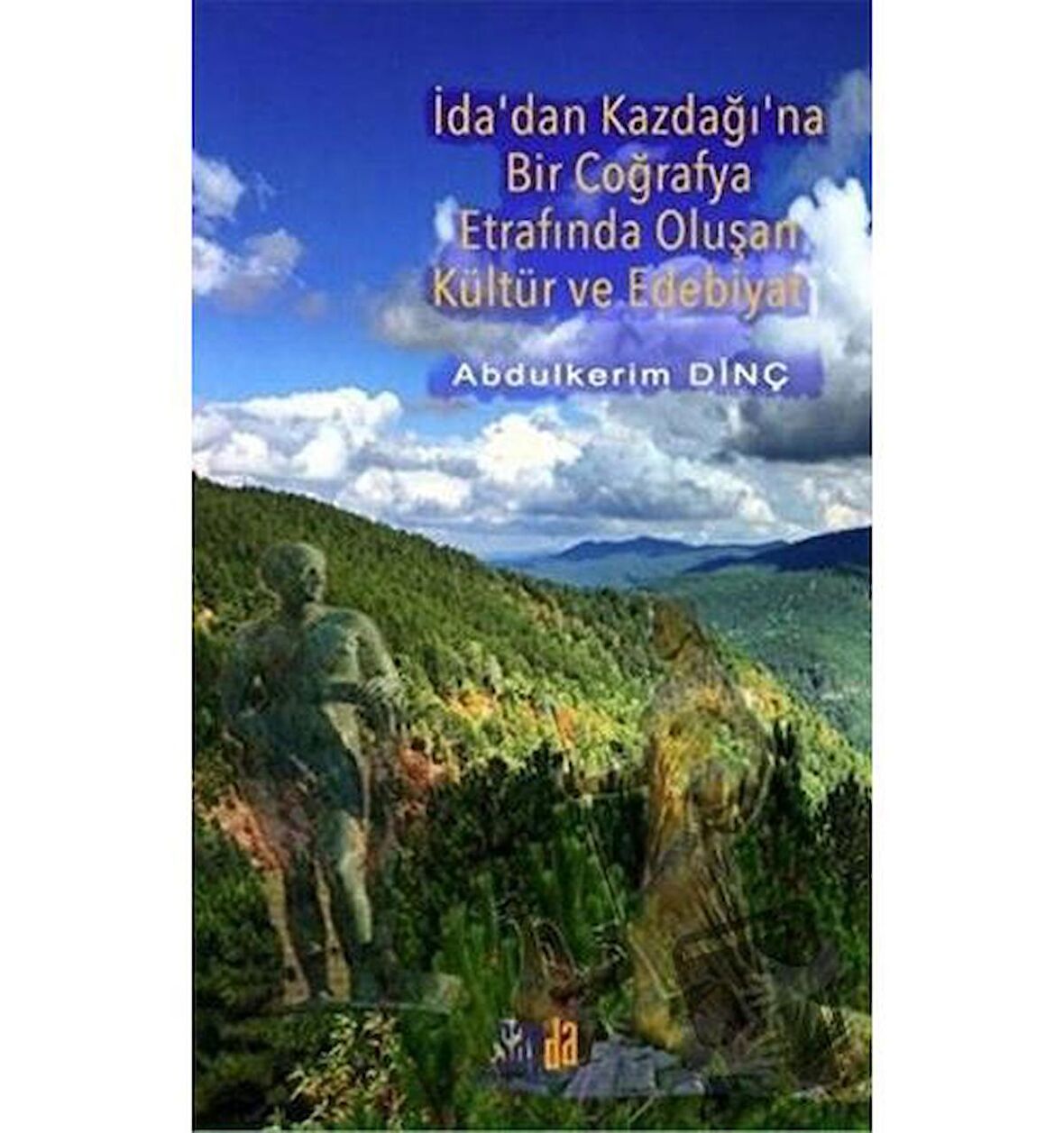 İda'dan Kazdağı'na Bir Coğrafya Etrafında Oluşan Kültür ve Edebiyat