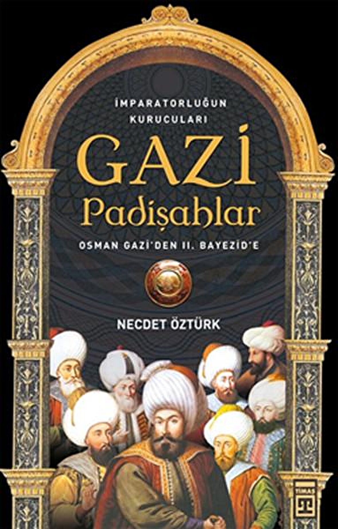 İmparatorluğun kurucuları Gazi Padişahlar