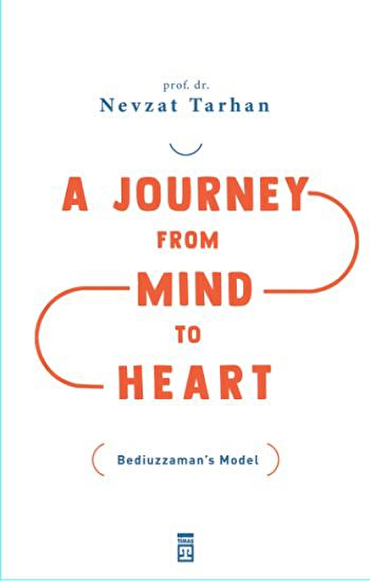 A Journey from Mind to Heart Bediuzzaman’s Model