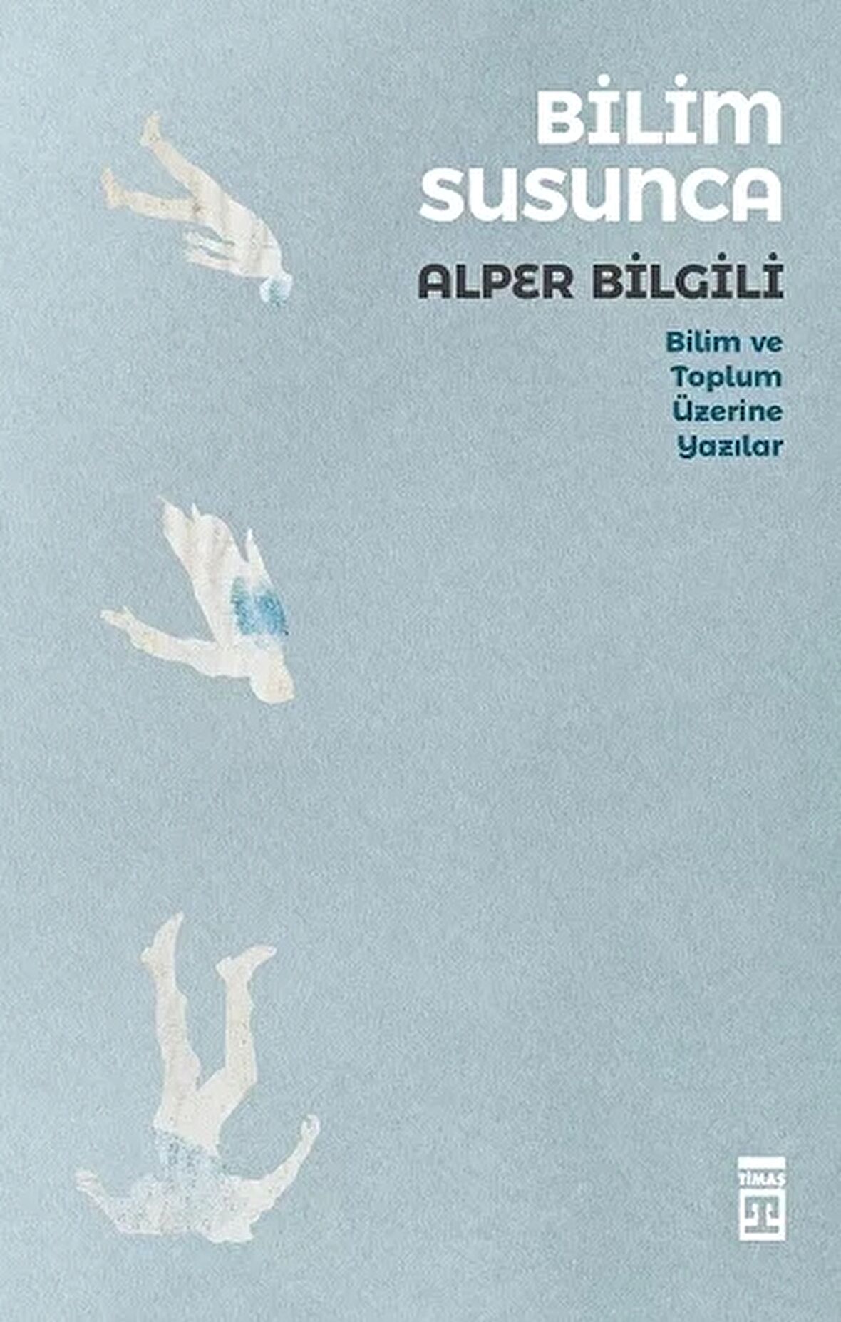 Bilim Susunca - Bilim ve Toplum Üzerine Yazılar