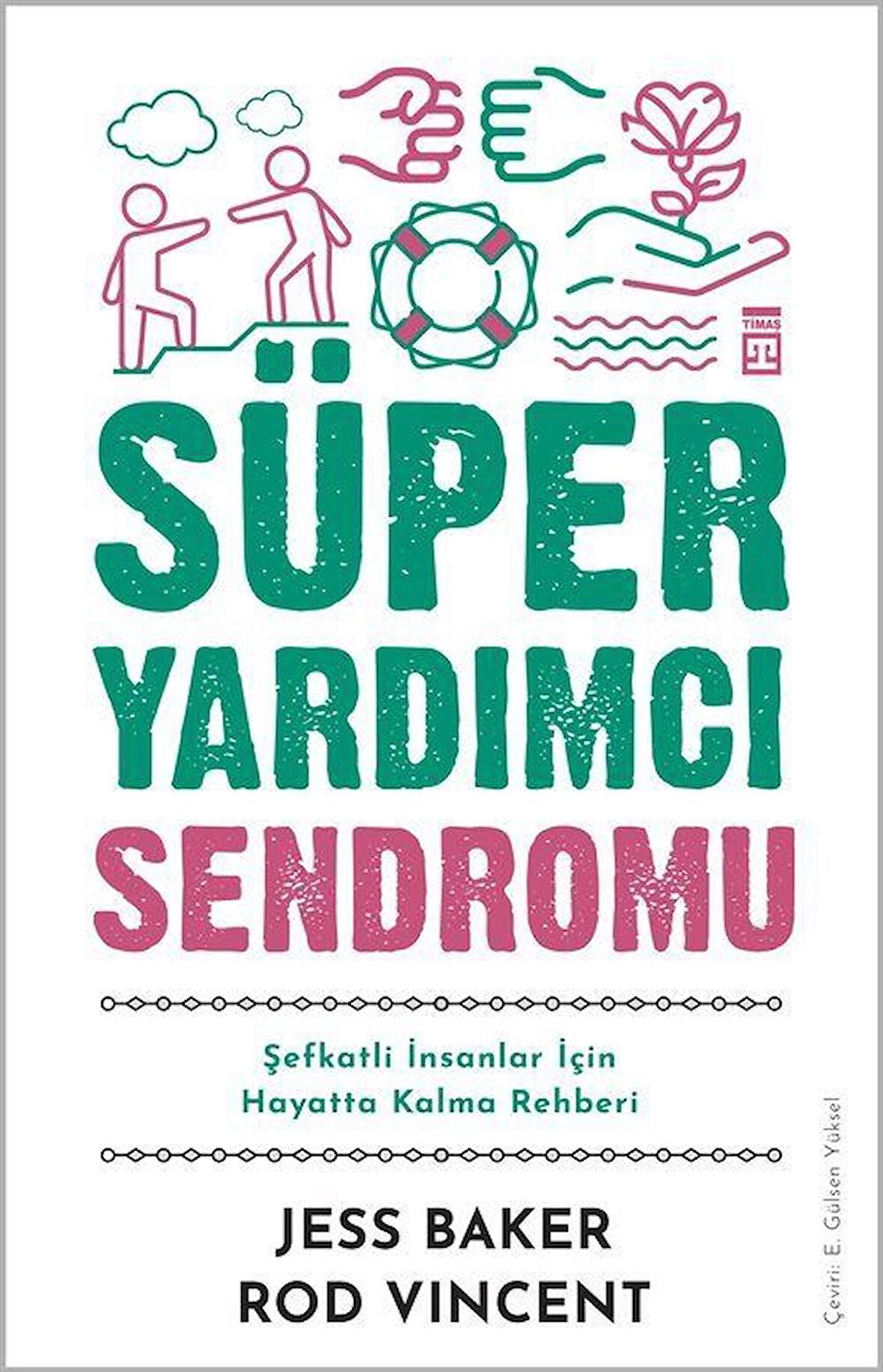 Süper Yardımcı Sendromu - Şefkatli İnsanlar İçin Hayatta Kalma Rehberi