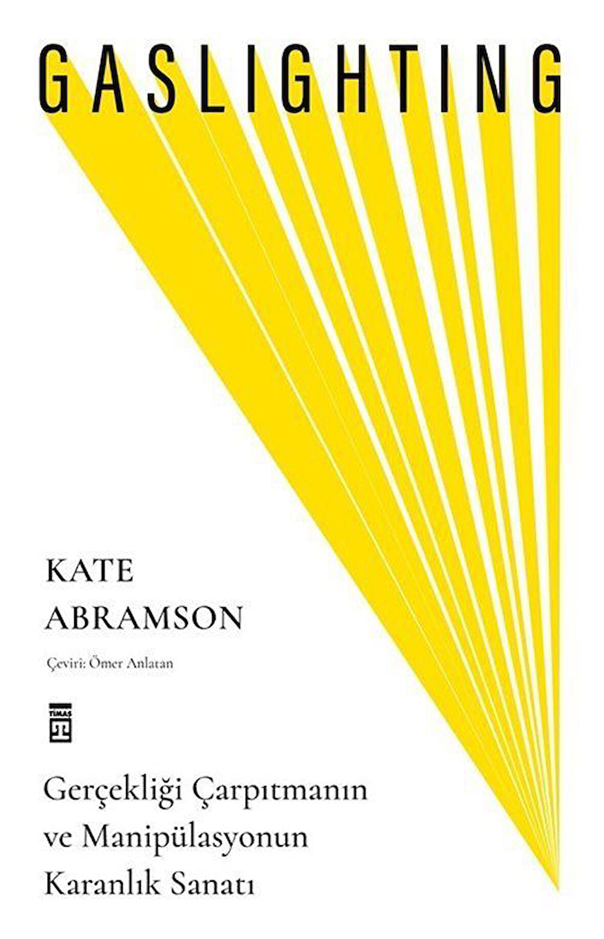 Gaslighting & Gerçekliği Çarpıtmanın ve Manipülasyonun Karanlık Sanatı / Kate Abramson