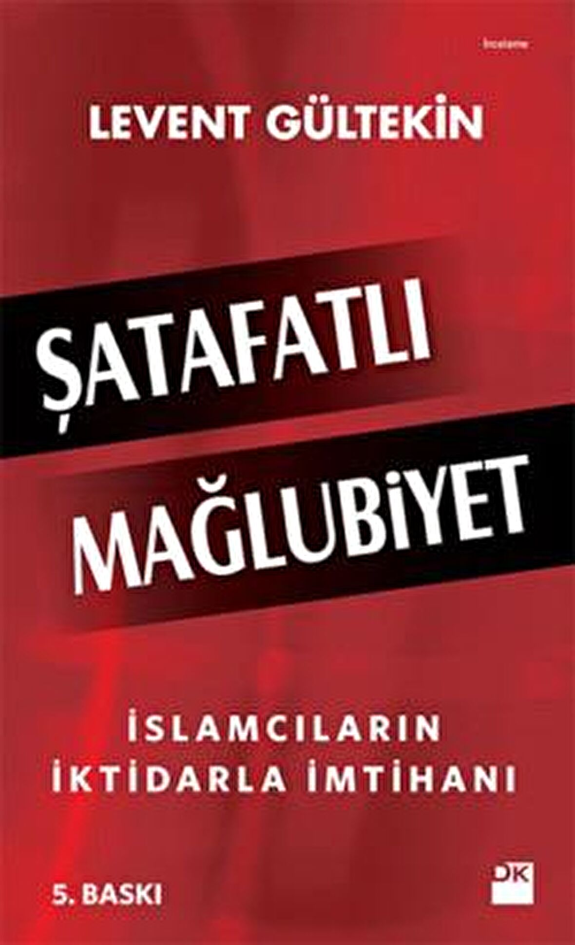 Şatafatlı Mağlubiyet : İslamcıların İktidarla İmtihanı