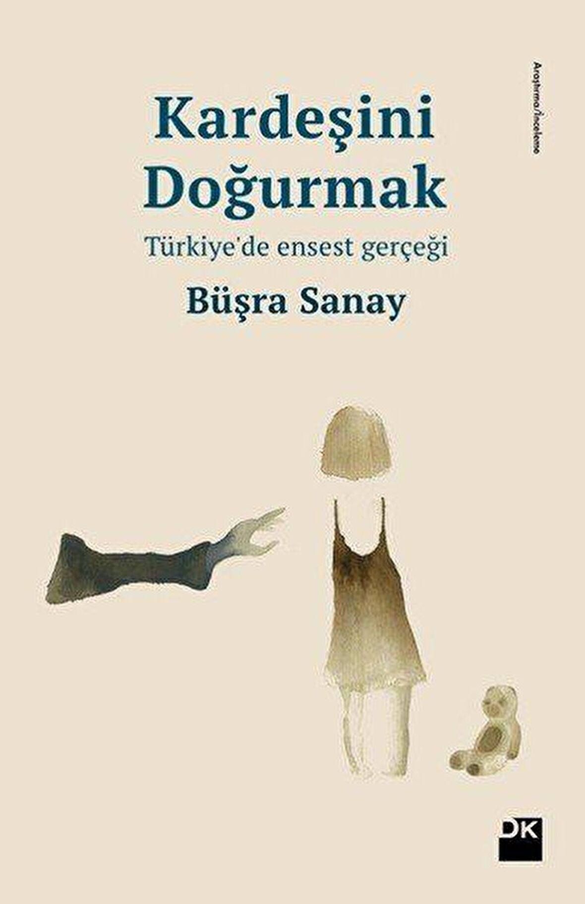 Kardeşini Doğurmak Türkiye'de Ensest Gerçeği - Büşra Sanay - Doğan Kitap