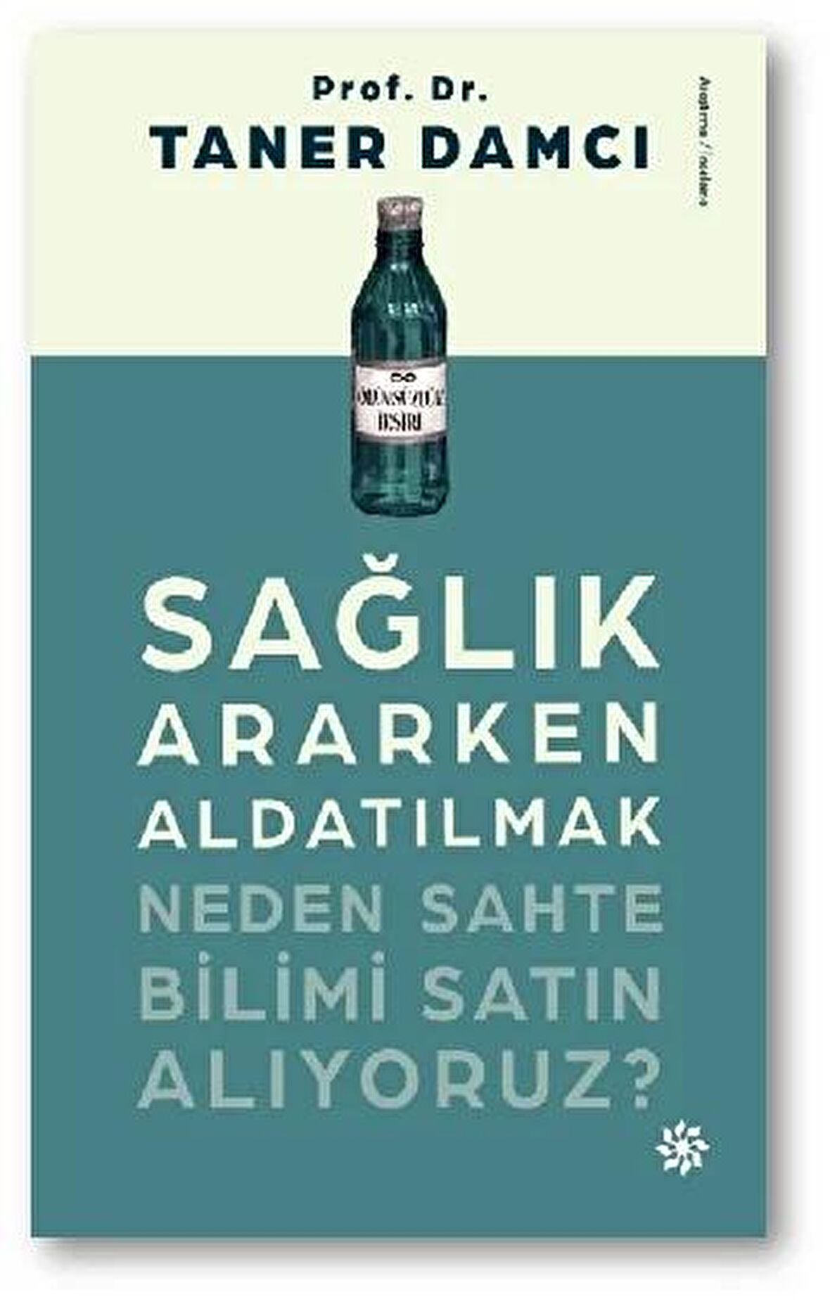 Sağlık Ararken Aldatılmak Neden Sahte Bilimi Satın Alıyoruz?