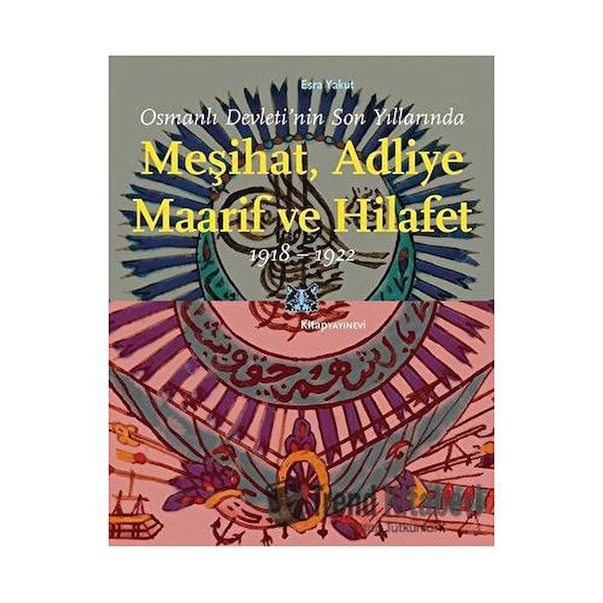 Osmanlı Devleti’nin Son Yıllarında Meşihat Adliye Maarif ve Hilafet 1918-1922