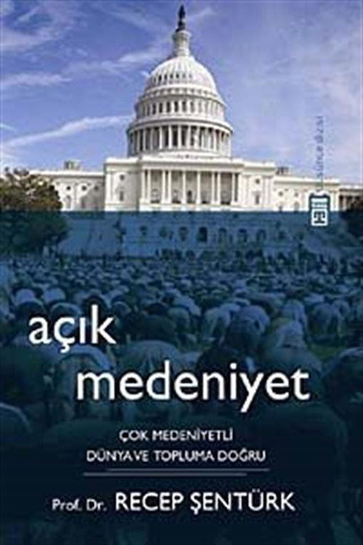 Açık Medeniyet & Çok Medeniyetli Dünya ve Topluma Doğru / Prof. Dr. Recep Şentürk