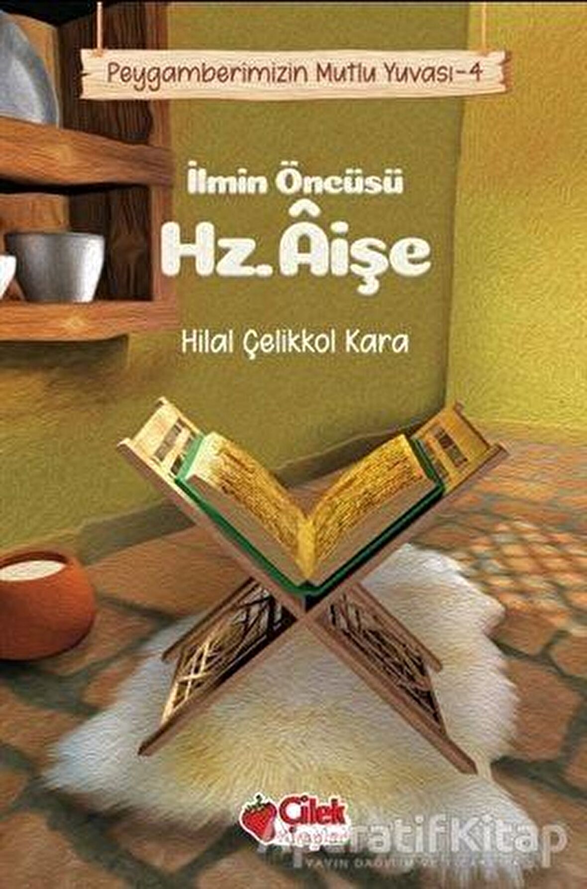 İlmin Öncüsü Hz. Aişe - Peygamberimizin Mutlu Yuvası 4