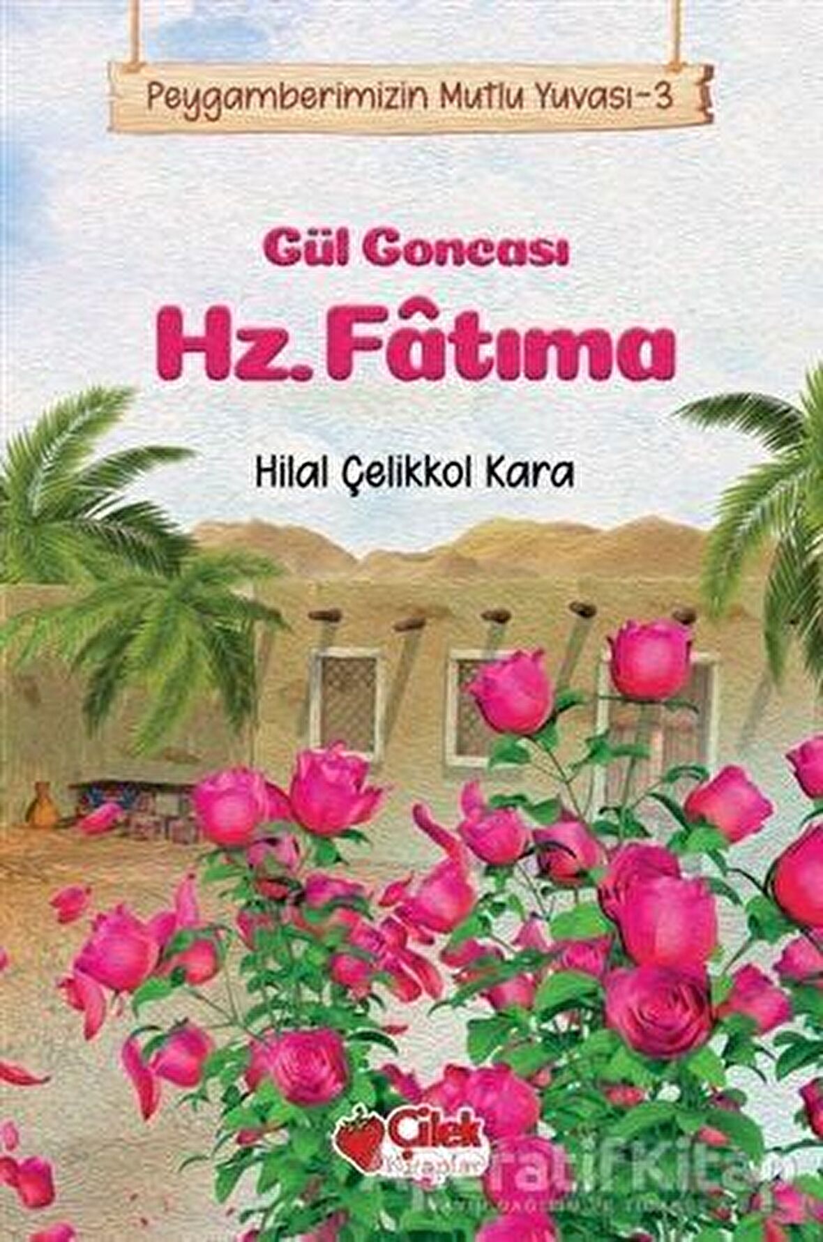 Gül Goncası Hz. Fatıma - Peygamberimizin Mutlu Yuvası 3