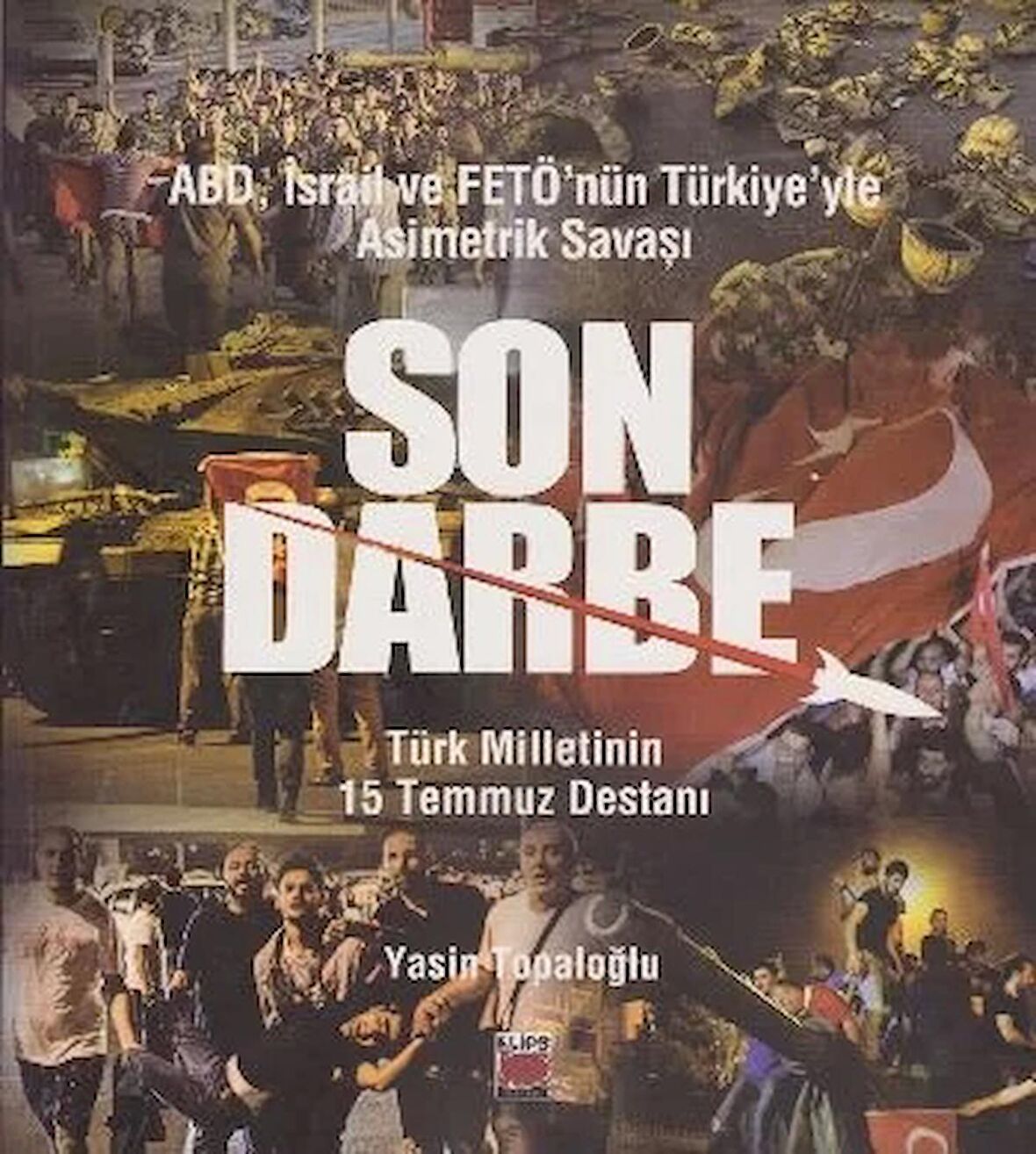 ABD, İsrail ve Fetö’nün Türkiye’yle Asimetrik Savaşı Son Darbe