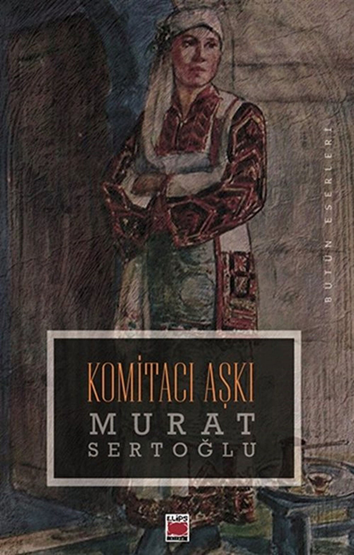 Komitacı Aşkı / Murat Sertoğlu