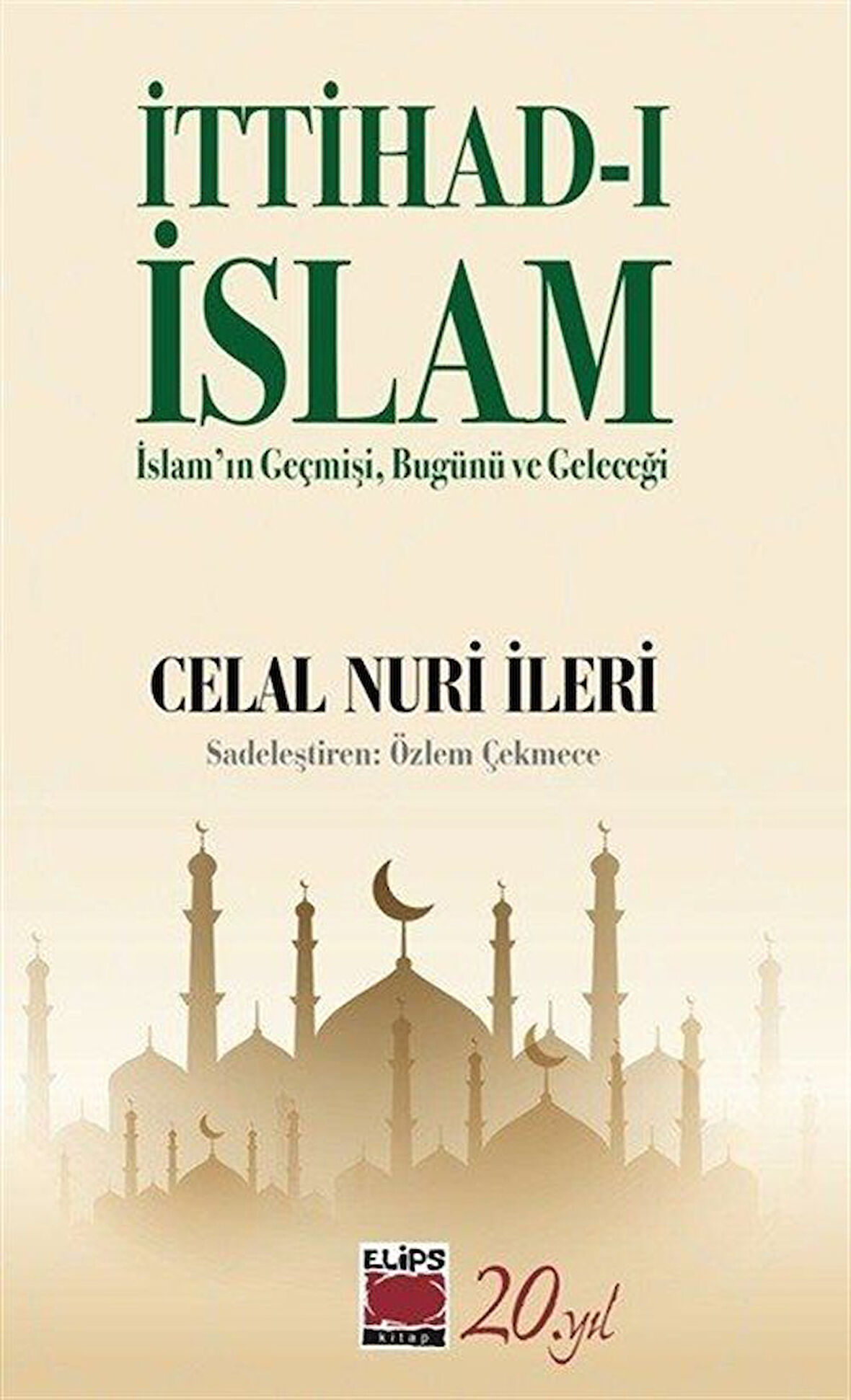 İttihad-ı İslam & İslam'ın Geçmişi, Bugünü ve Geleceği / Celal Nuri İleri