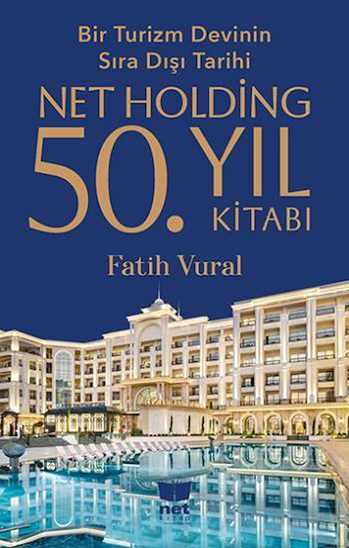 Net Holding 50.Yıl Kitabı - Bir Turizm Devinin Sıra Dışı Tarihi