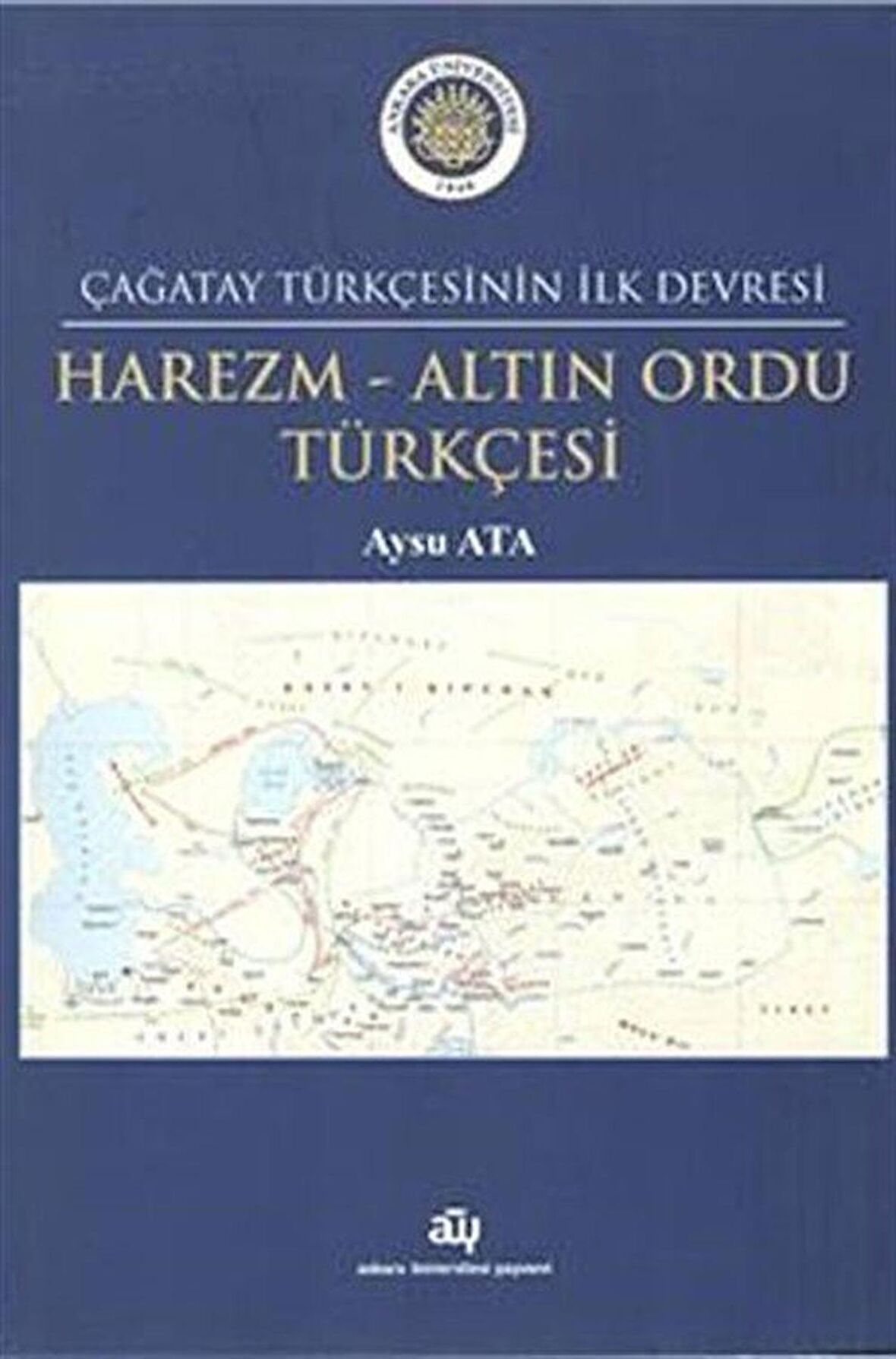 Çağatay Türkçesinin İlk Devresi Harezm - Altın Ordu Türkçesi / Aysu Ata
