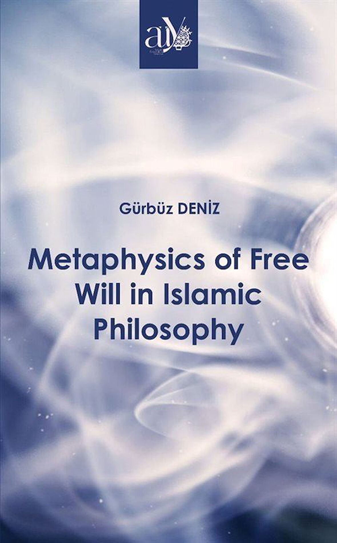 Metaphysics of Free Will in Islamic Philosophy / Gürbüz Deniz