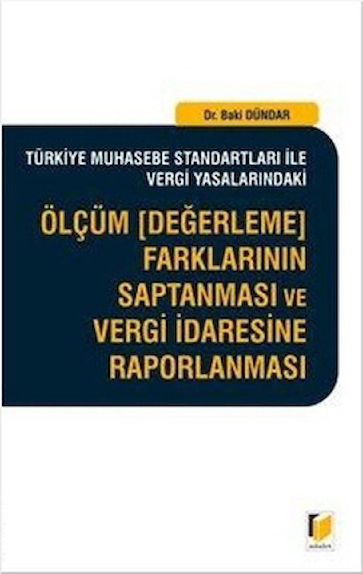Türkiye Muhasebe Standartları İle Vergi Yasalarındaki Ölçüm (Değerleme) Farklarının Saptanması ve Vergi İdaresine Raporlanması