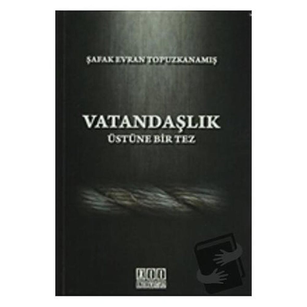 Vatandaşlık Üstüne Bir Tez / On İki Levha Yayınları / Şafak Evran Topuzkanamış