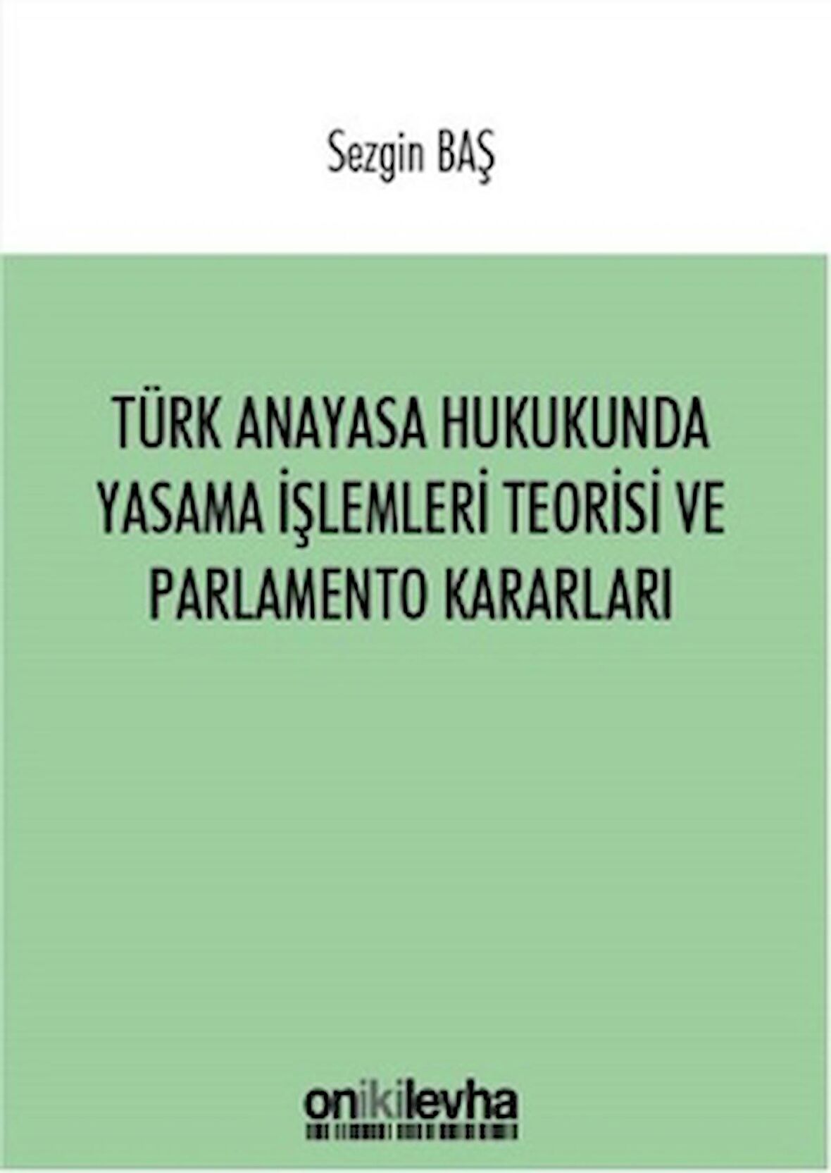 Türk Anayasa Hukukunda Yasama İşlemleri Teorisi ve Parlamento Kararları