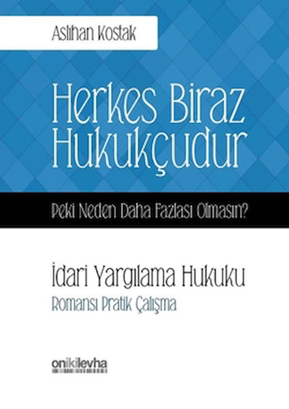 Herkes Biraz Hukukçudur Peki Neden Daha Fazlası Olmasın? İdari Yargılama Hukuku