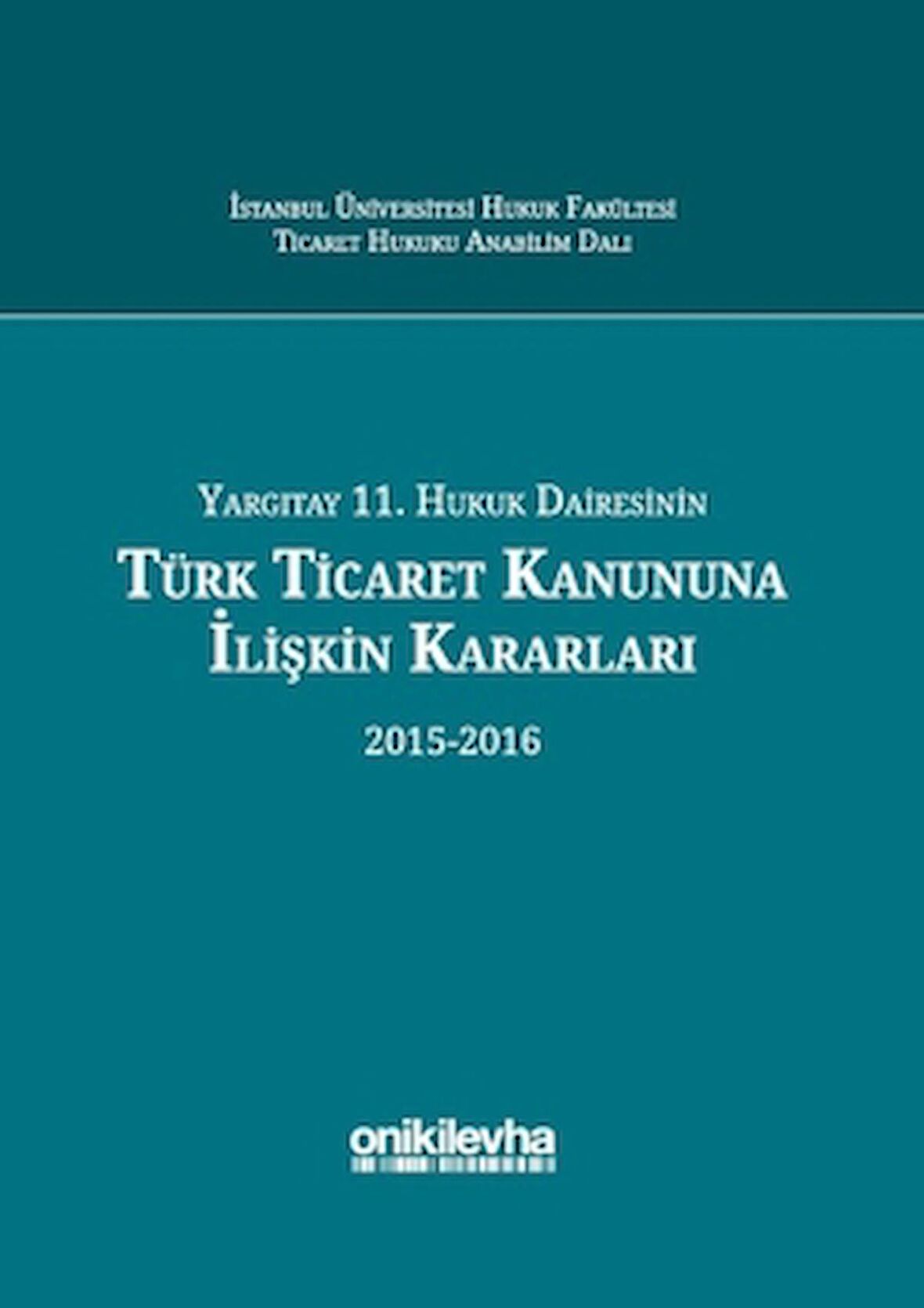 Yargıtay 11. Hukuk Dairesinin Türk Ticaret Kanununa İlişkin Kararları (2015-2016)
