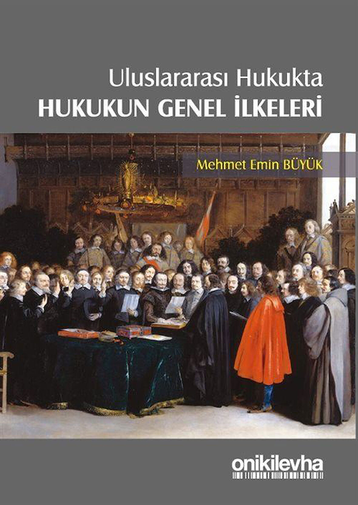 Uluslararası Hukukta Hukukun Genel İlkeleri / Mehmet Emin Büyük