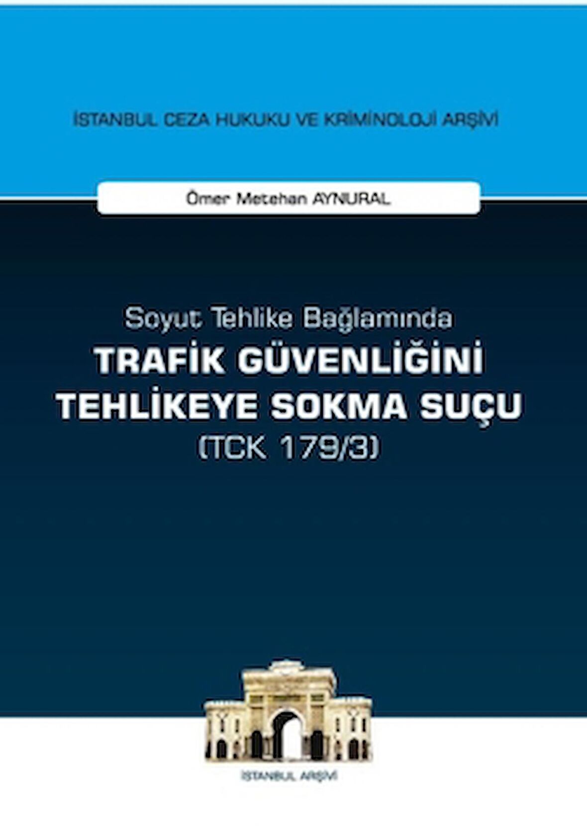 Soyut Tehlike Bağlamında Trafik Güvenliğini Tehlikeye Sokma Suçu ( TCK 179/3)