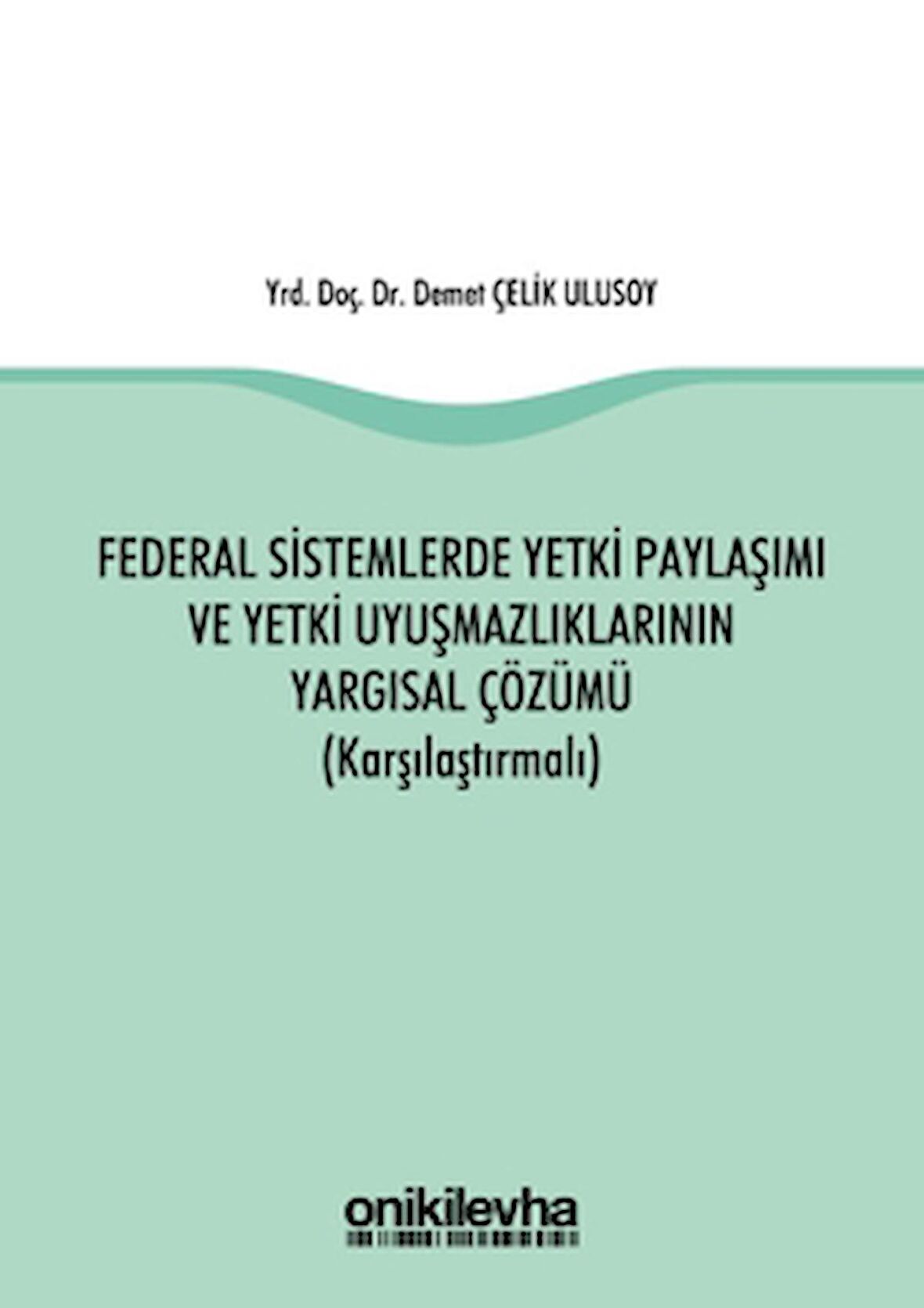 Federal Sistemlerde Yetki Paylaşımı ve Yetki Uyuşmazlıklarının Yargısal Çözümü (Karşılaştırmalı)