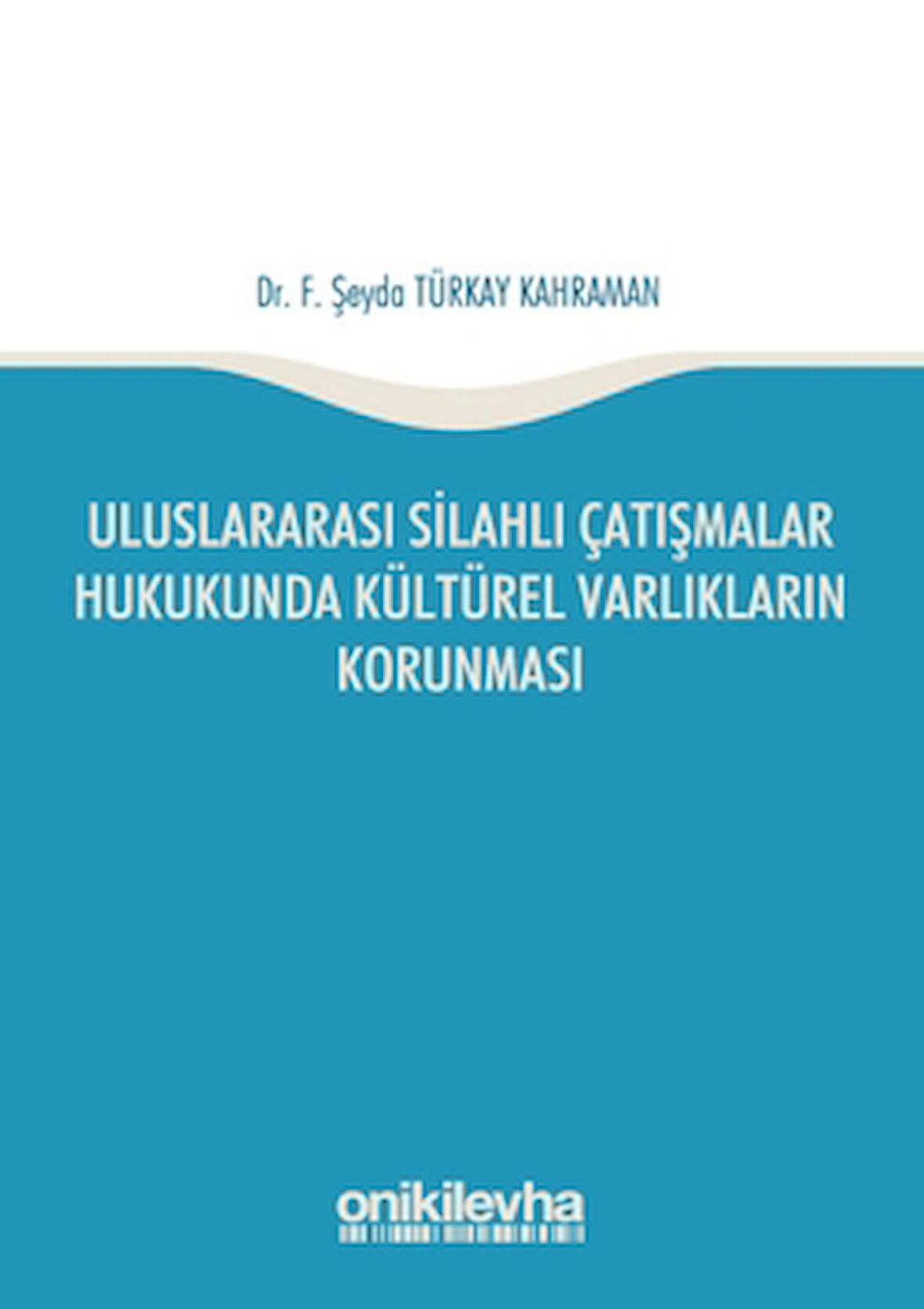 Uluslararası Silahlı Çatışmalar Hukukunda Kültürel Varlıkların Korunması