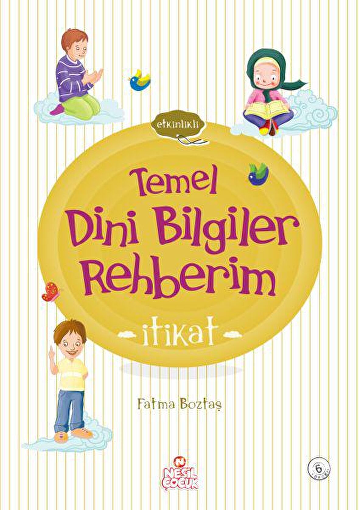 İtikat - Temel Dini Bilgiler Rehberim - Fatma Boztaş - Nesil Çocuk Yayınları