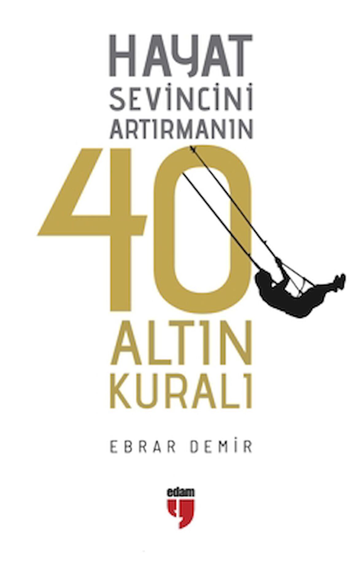 Hayat Sevincini Artırmanın 40 Altın Kuralı