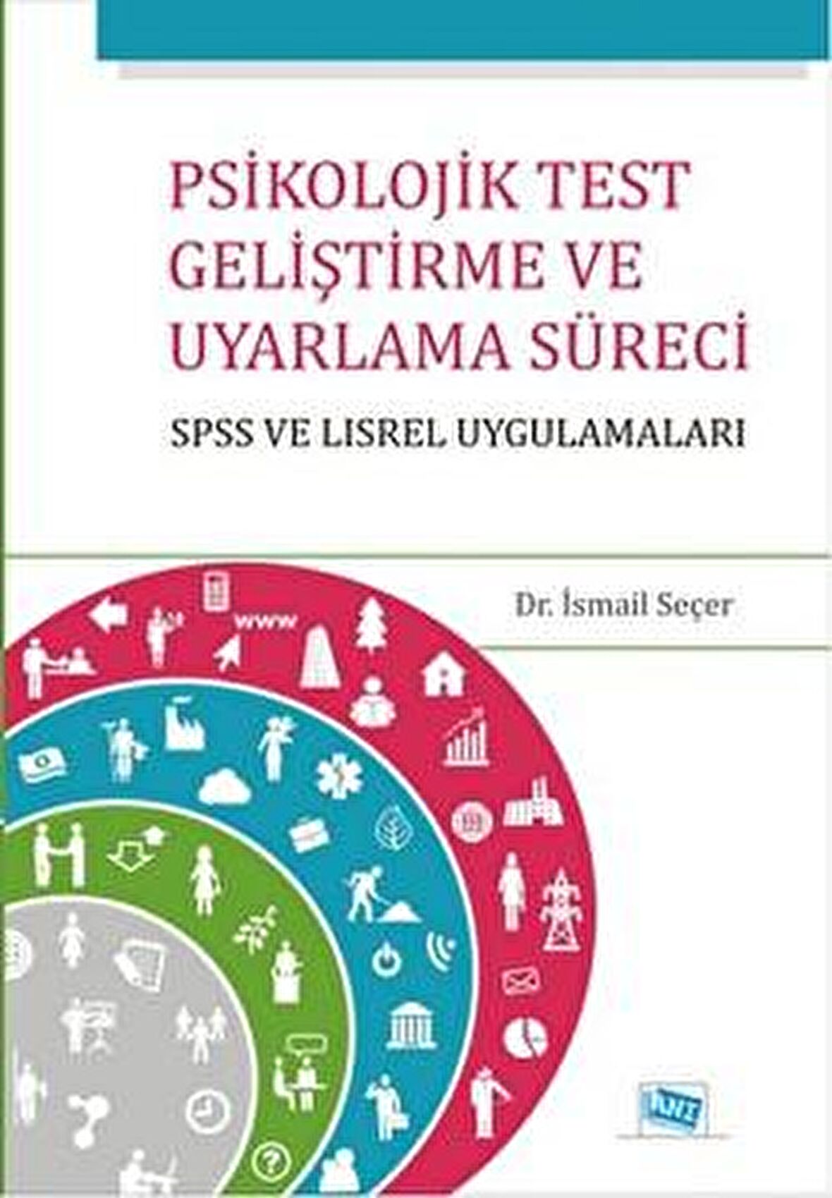 Psikolojik Test Geliştirme ve Uyarlama Süreci : SPSS ve LISREL Uygulamaları