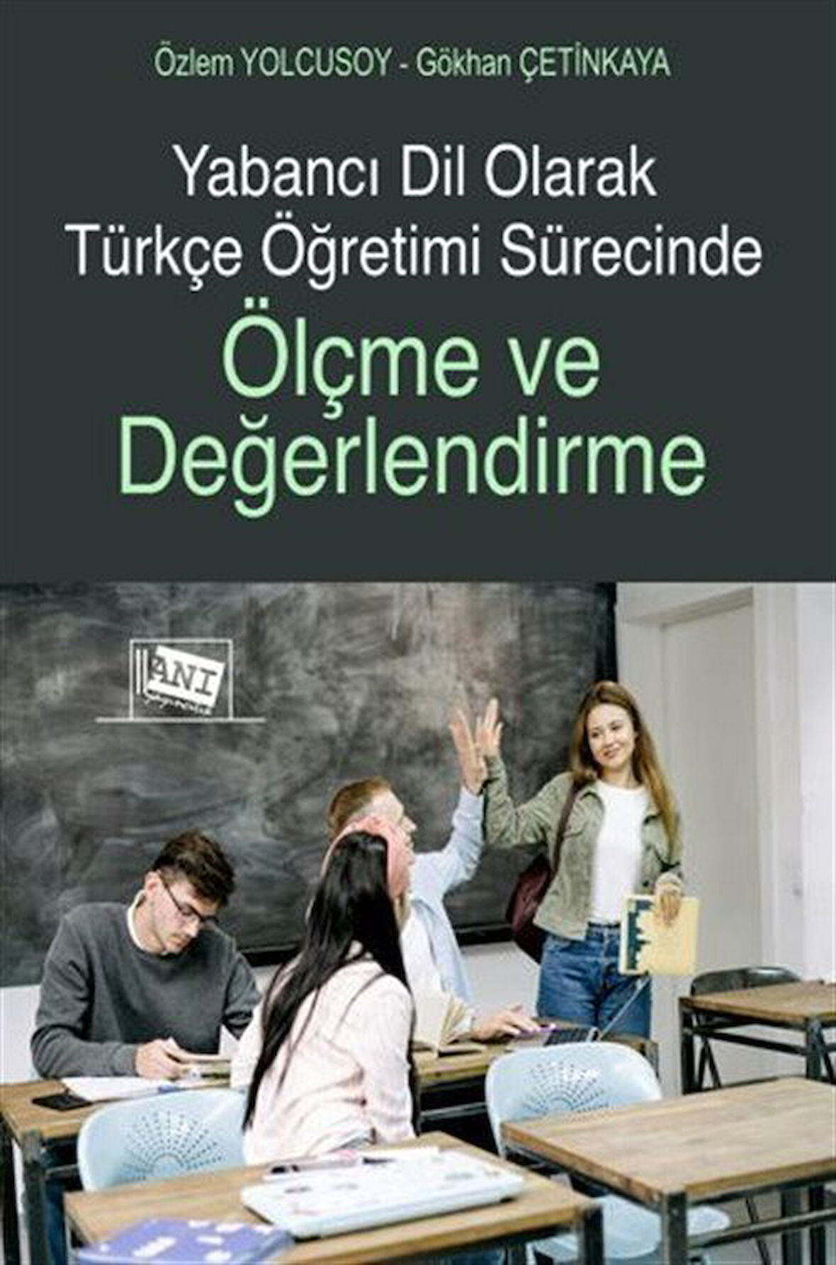 Yabancı Dil Olarak Türkçe Öğretimi Sürecinde Ölçme ve Değerlendirme / Gökhan Çetinkaya