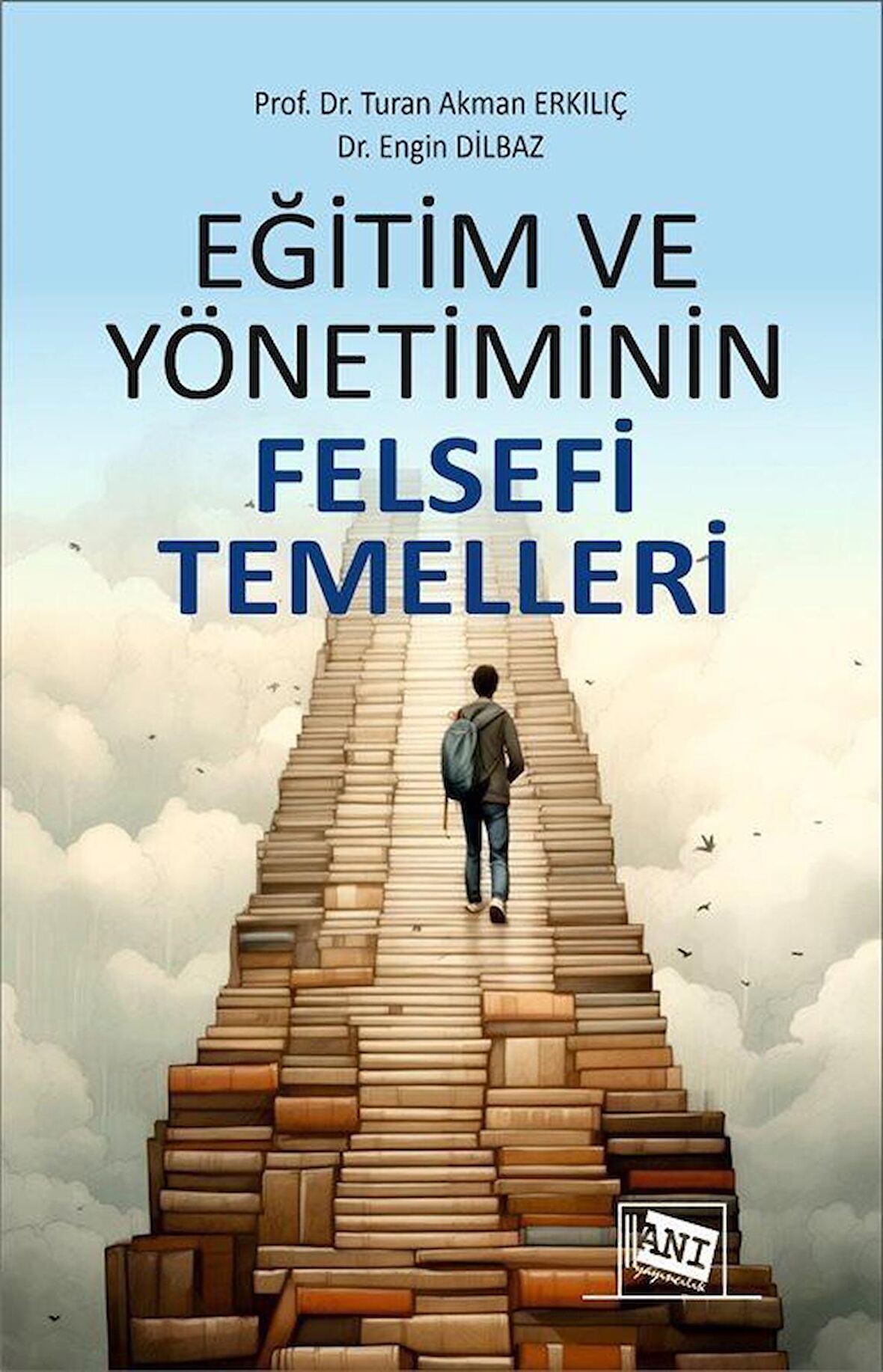 Eğitim ve Yönetiminin Felsefi Temelleri / Prof. Dr. Turan Akman Erkılıç